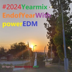 2024YearMixEndofYearWithPowerEDM | DJ Siglo 21 Avanza Sessions #217
