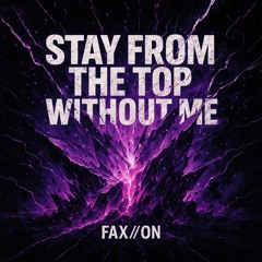 Stay from the Top Without Me