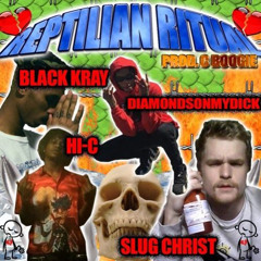 Diamondsonmydick x Hi-c x Slug Christ X Black Kray - Reptilian Ritual [Prod by C Boogie]