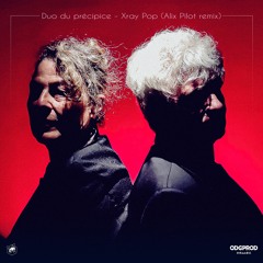 Duo Du Précipice - X Ray Pop (Alix Pilot Remix)