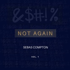 Not Again - Sebas Compton