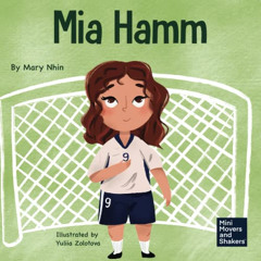 GET PDF 🖌️ Mia Hamm: A Kid’s Book About a Developing a Mentally Tough Attitude and H