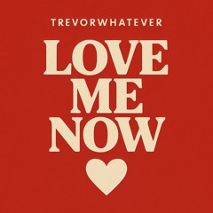 LOVE ME NOW