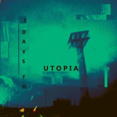 7 Days To Utopia