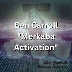 Ben Carroll  Merkaba Activation