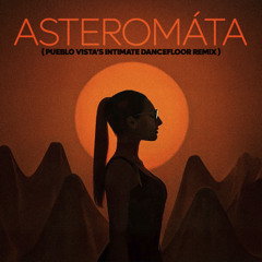 Asteromáta (Pueblo Vista's Intimate Dancefloor Mix)