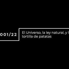 00122 El Universo, la ley natural, y la tortilla de patatas