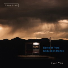 Ruckspin 'Over You' // David-H 'Pure Seduction' Remix