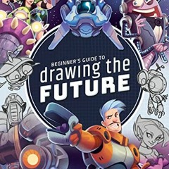 [GET] PDF 🖍️ Beginner's Guide to Drawing the Future: Learn how to draw amazing sci-f