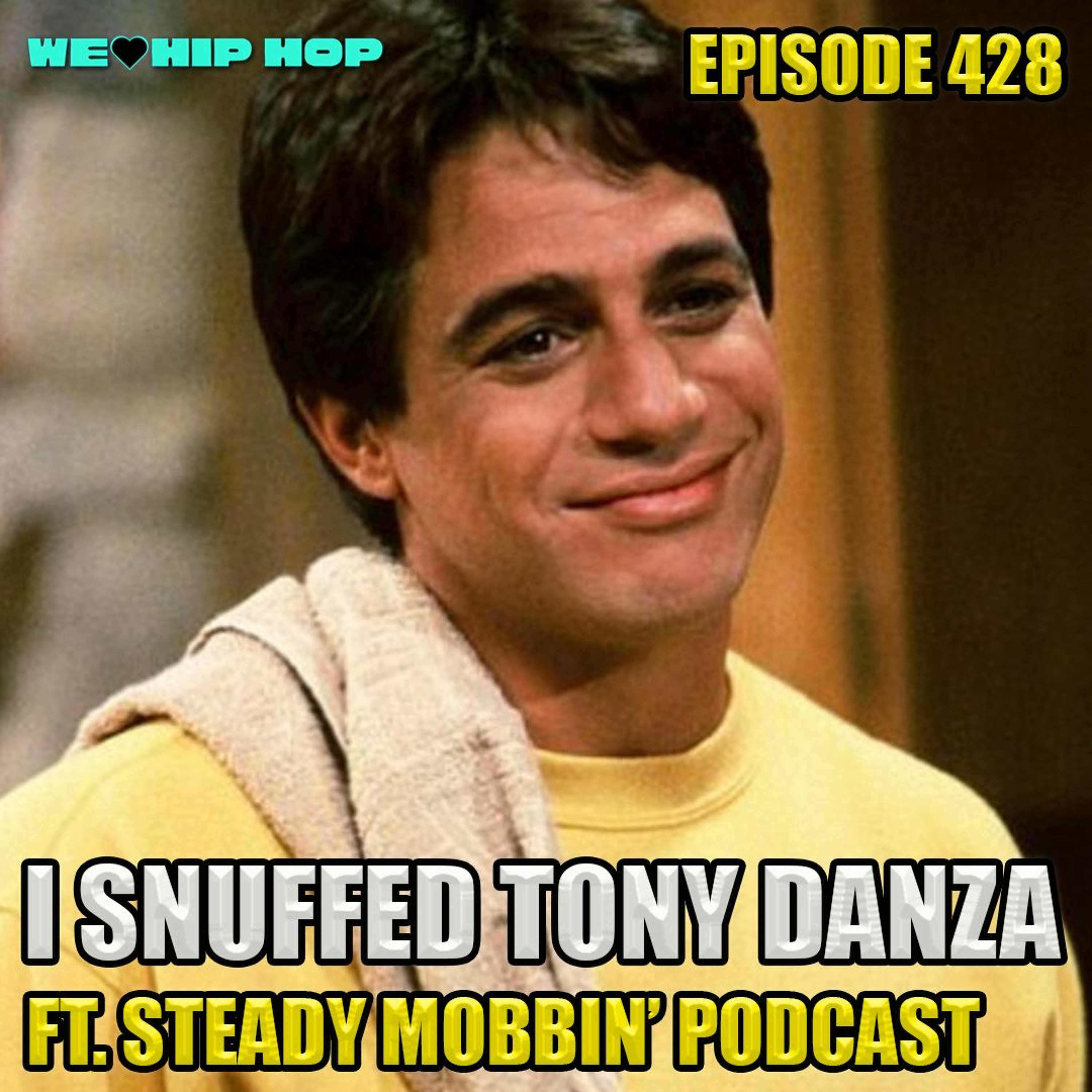 Episode 428 | I Snuffed Tony Danza ft. Steady Mobbin' Podcast | We Love Hip Hop Podcast episode artwork