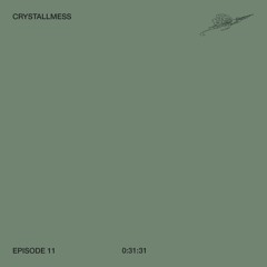 Episode 11: CRYSTALLMESS