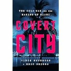 [Read Book] [The Covert City: The Cold War and the Making of Miami] - Vince Houghton PDF Free