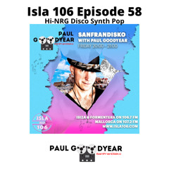 Isla 106 episode 58 - DJ Paul Goodyear SanFranDisko (Hi-NRG Disco special)