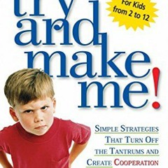 [Download] EBOOK 🗸 Try and Make Me!: Simple Strategies That Turn Off The Tantrums an