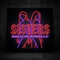 SISTERS - MINIMAL TECH HOUSE INSTRUMENTAL DJ SET (3)