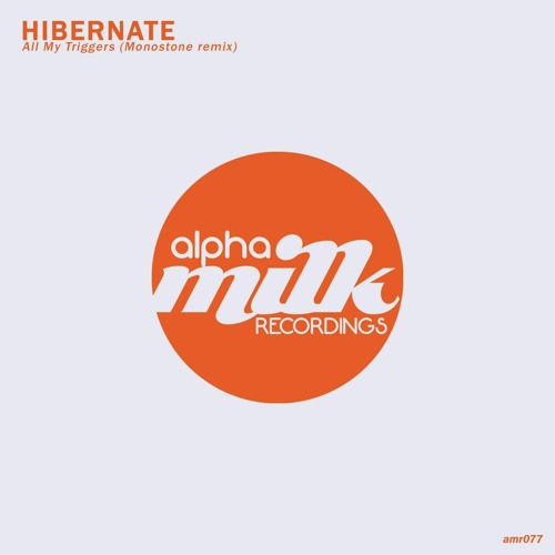 Hibernate - All My Triggers (Monostone Remix) [Alpha Milk]