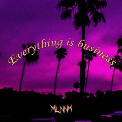Everything is business