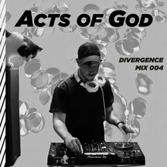 Acts of God - Divergence Launch Party [Mix 004]