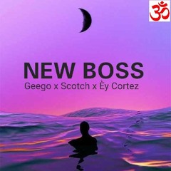 New Boss X Scotch X Éy Cortez  (prod. by Scotch)