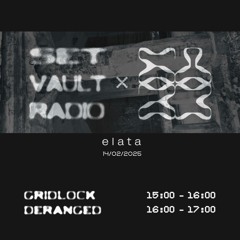 14.02.25 - Elata Collective x Set Vault Radio with Gridlock and Deranged