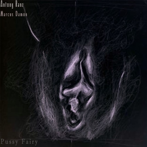 Antony Ranz X Marcus Damon - Pussy Fairy (Uncut Remix)