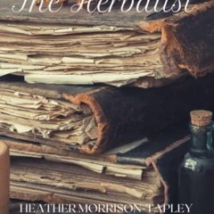Get PDF EBOOK EPUB KINDLE The Herbalist by  Heather Morrison-Tapley 🖍️