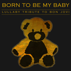 Born to Be My Baby (Lullaby Version)