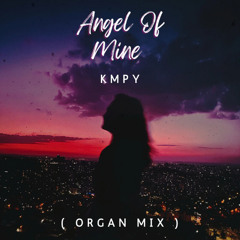 KMPY - Angel Of Mine ( Organ Mix )