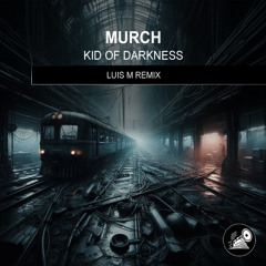 Murch - Kid Of Darkness (Luis M Remix)