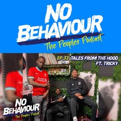 “Tales From Da Hood” | No Behaviour Episode 033