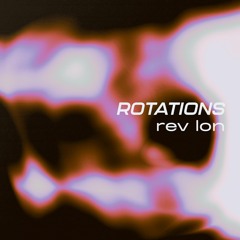 Rotations 27: Rev Lon