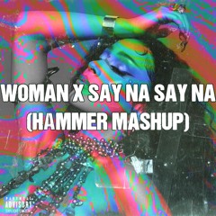 Woman X Say Na Say Na (Hammer Mashup)