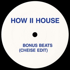 How II House ─ Bonus Beats (Cheise Edit)