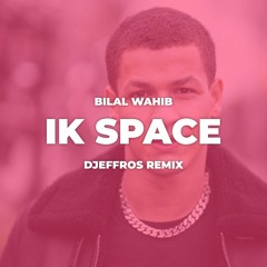 Bilal Wahib - Ik Space (Djeffros Remix) (BUY=DOWNLOAD)