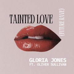 Gloria Jones - Tainted Love (Future Rave - Extended] ft. Oliver Sullivan