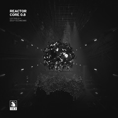 Reactor Core 0.8 | Deep Techno Mix