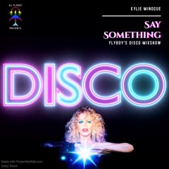 Kylie Minogue - Say Something (FlyBoy's DISCO Mixshow)