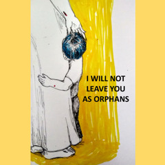 I Will Not Leave You As Orphans