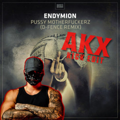 Endymion - Pussy Motherfuckerz (D-Fence Remix) (AKX KICK EDIT)