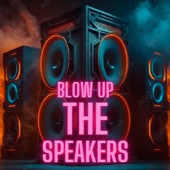 Blow Up The Speakers
