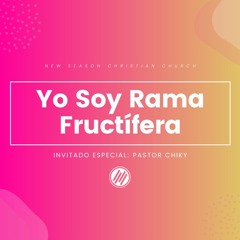 Yo Soy Rama  Fructífera :: Pastor Chiky :: 05.02.21