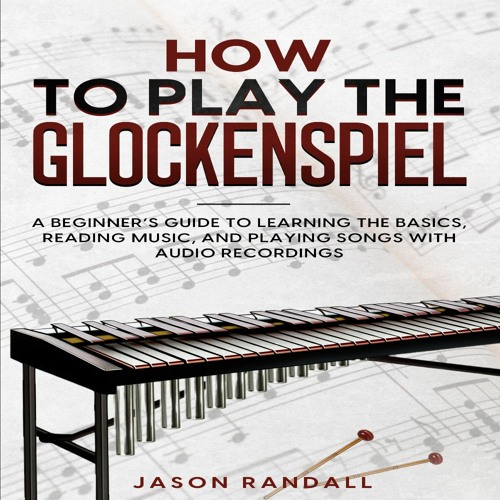 Stream Jason Randall Listen to How to Play the Glockenspiel playlist