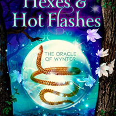 View PDF ✔️ Hexes & Hot Flashes: A Paranormal Women's Fiction Novel (The Oracle of Wy