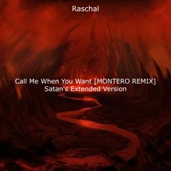 Call Me When You Want [MONTERO Remix] Satan's Extended Version