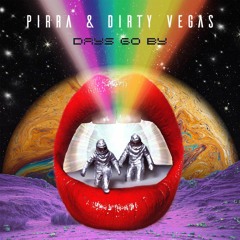 Pirra x Dirty Vegas - Days Go By (Shorter Edit)