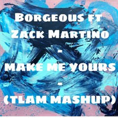MAKE ME YOUR - TLAM ( MASHUP )