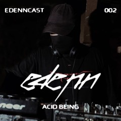 EDNCAST 002 w/ Acid Being