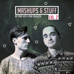 Mashups & Stuff LvL. 2 by Toby Vice & Fab Toulouse (BUY=FREE DL)