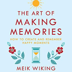 free EBOOK √ The Art of Making Memories: How to Create and Remember Happy Moments (Th