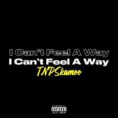 I Can’t Feel A Way